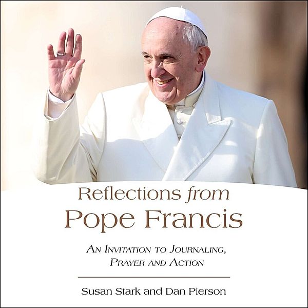 Reflections from Pope Francis, Susan Stark, Daniel J. Pierson