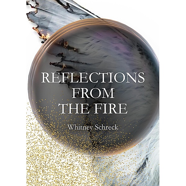 Reflections From The Fire, Whitney Schreck
