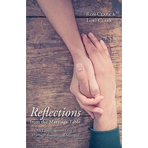 Reflections from the Marriage Table, Ron Clark, Lori A. Clark