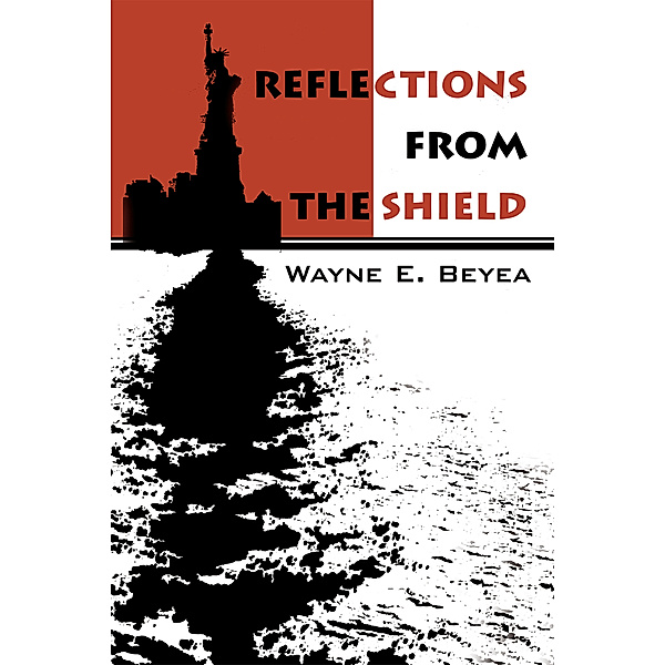 Reflections from the Shield, Wayne E. Beyea