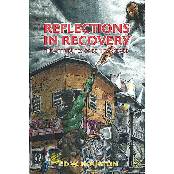 Reflections in Recovery, Ed W. Houston