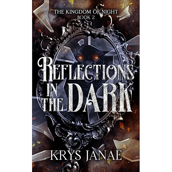 Reflections in the Dark (Kingdom of Night) / Kingdom of Night, Krys Janae