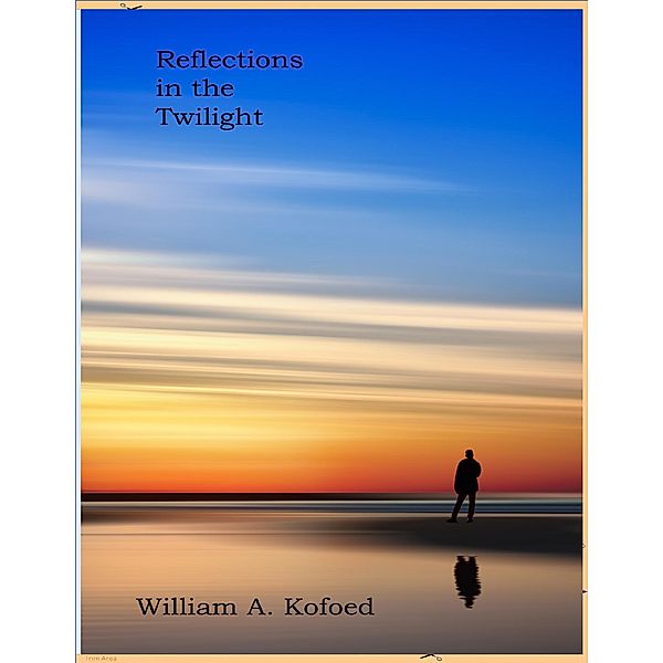 Reflections In the Twilight, William A. Kofoed