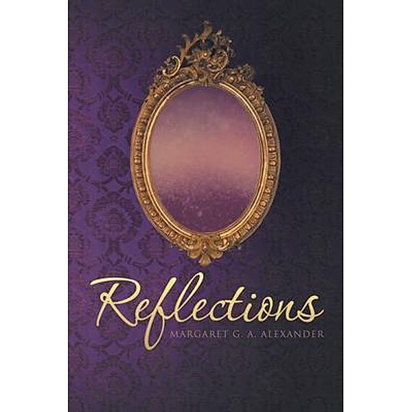 Reflections / LitPrime Solutions, Margaret Alexander