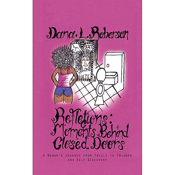 Reflections: Moments Behind Closed Doors, Dana L. Roberson