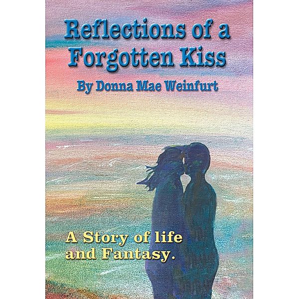 Reflections of a Forgotten Kiss, Donna Mae Weinfurt