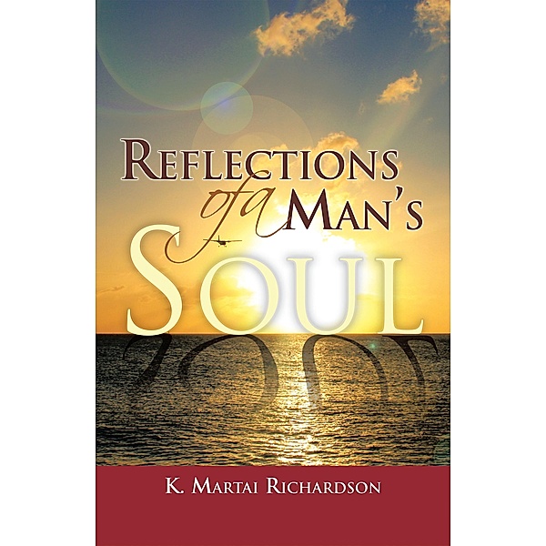 Reflections of a Man's Soul, K. Martai Richardson
