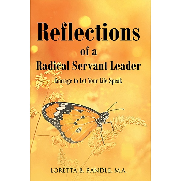 Reflections of a Radical Servant Leader, Loretta B. Randle M. A.