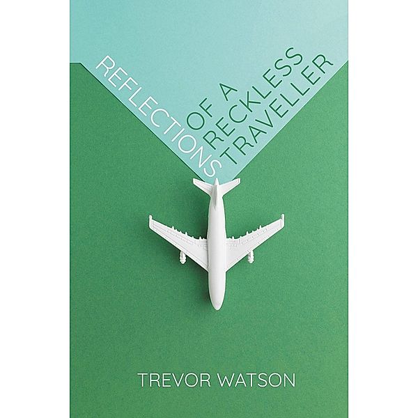 Reflections of a Reckless Traveller, Trevor Watson