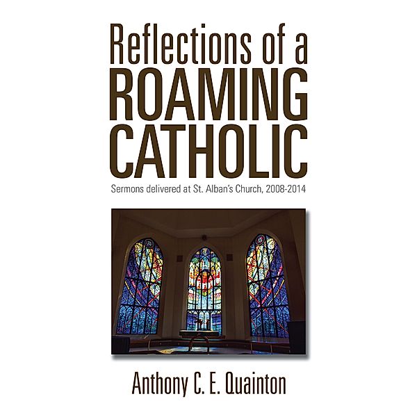 Reflections of a Roaming Catholic, Anthony C. E. Quainton