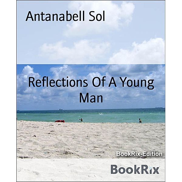 Reflections Of A Young Man, Antanabell Sol