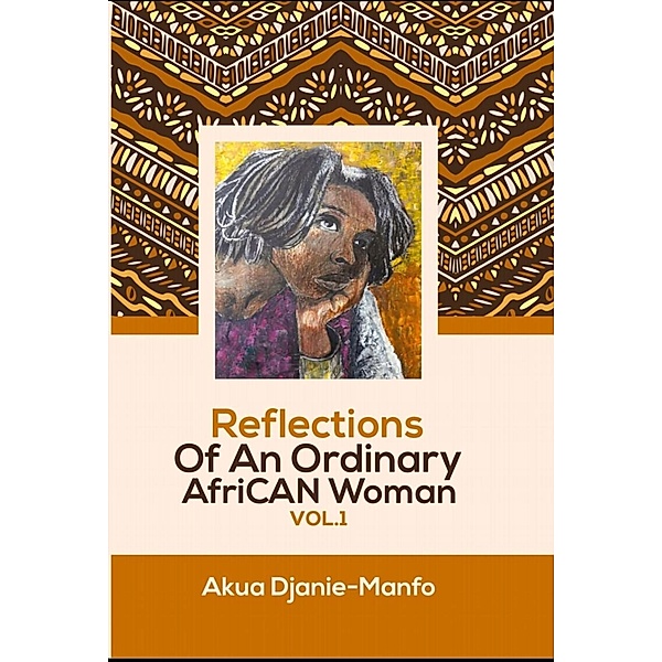 Reflections Of An Ordinary AfriCAN Woman Vol. 1, Akua Djanie-Manfo