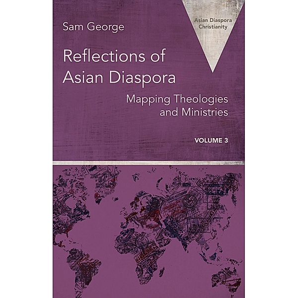Reflections of Asian Diaspora / Asian Diaspora Christianity Bd.3, Sam George