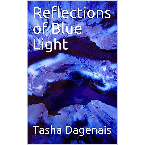 Reflections of Blue Light, Tasha Dagenais
