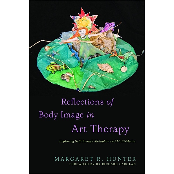Reflections of Body Image in Art Therapy, Margaret R Hunter