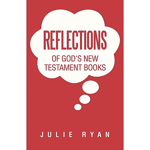 Reflections of God's New Testament Books, Julie Ryan