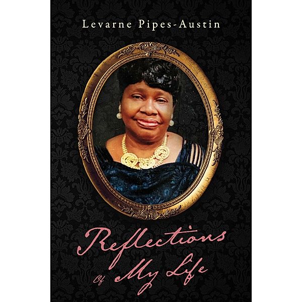 Reflections Of My Life, Levarne Pipes-Austin