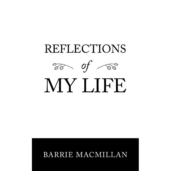 Reflections of My Life, Barrie Macmillan