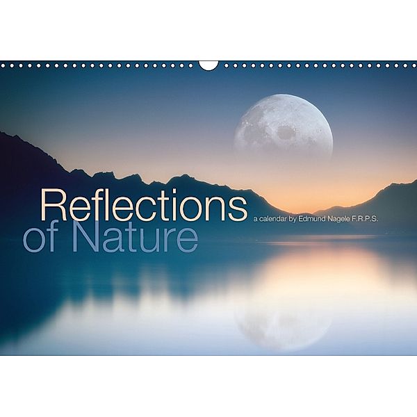 Reflections of Nature (Wall Calendar 2018 DIN A3 Landscape), Edmund Nagele F.R.P.S.