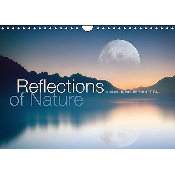 Reflections of Nature (Wall Calendar 2018 DIN A4 Landscape), Edmund Nagele F.R.P.S.