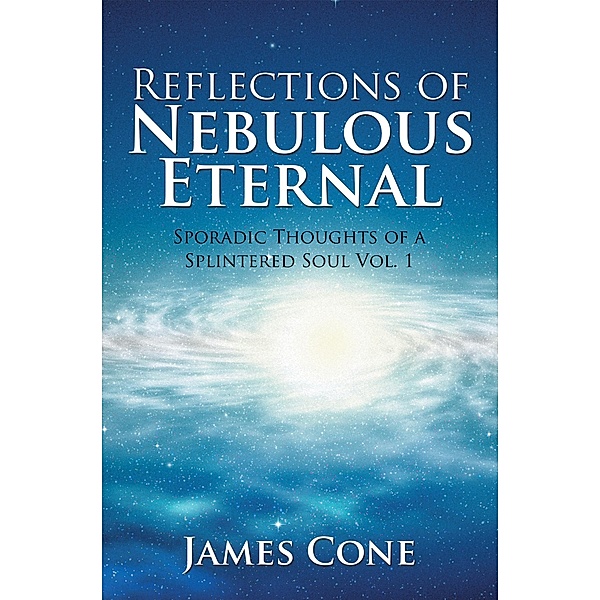 Reflections of Nebulous Eternal, James J. Cone