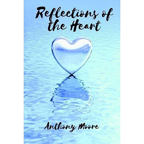 Reflections of the Heart, Anthony Moore