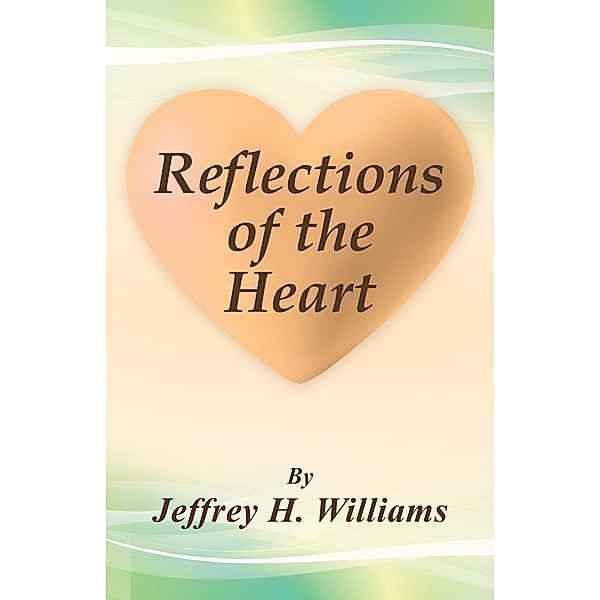 Reflections of the Heart, Jeffrey H. Williams