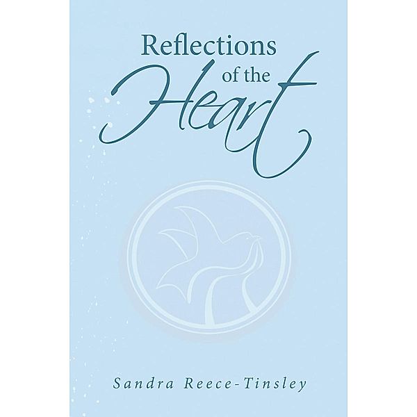 Reflections of the Heart / Christian Faith Publishing, Inc., Sandra Reece-Tinsley