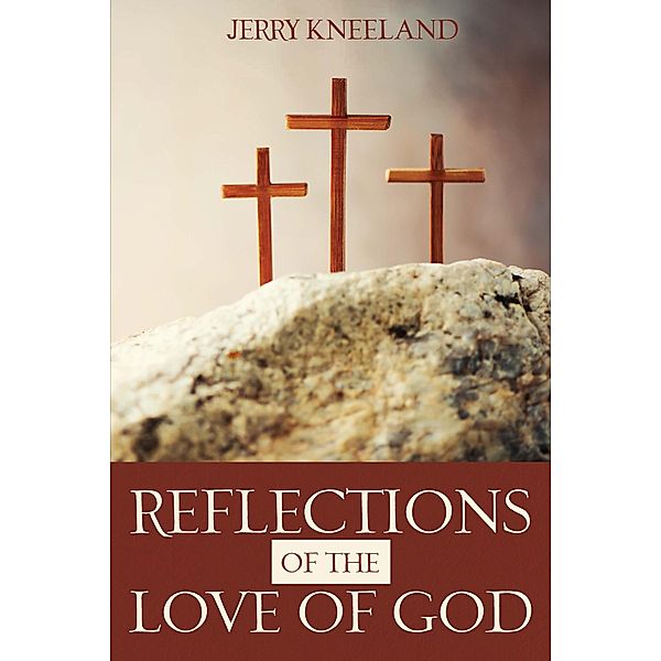 Reflections of the Love of God, Jerry Kneeland