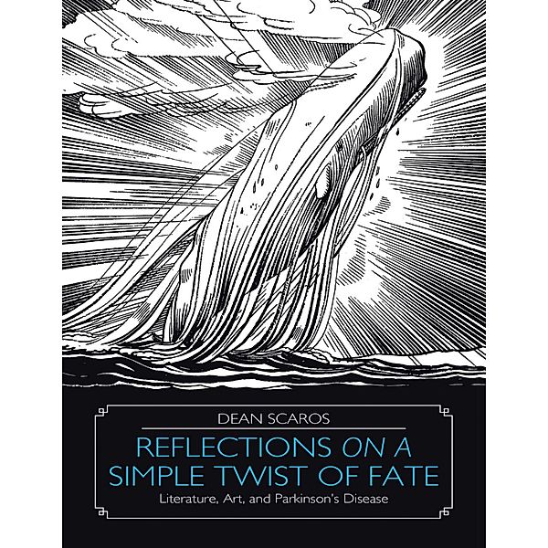 Reflections on a Simple Twist of Fate: Literature, Art, and Parkinson's Disease, Dean Scaros