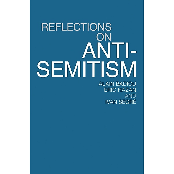 Reflections on Anti-Semitism, Alain Badiou, Eric Hazan, Ivan Segré