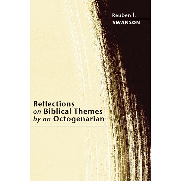 Reflections on Biblical Themes by an Octogenarian, Reuben J. Swanson