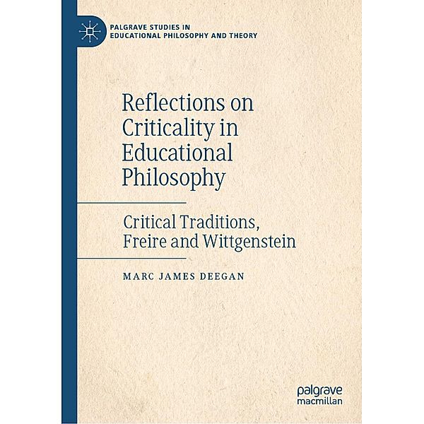 Reflections on Criticality in Educational Philosophy / Palgrave Studies in Educational Philosophy and Theory, Marc James Deegan