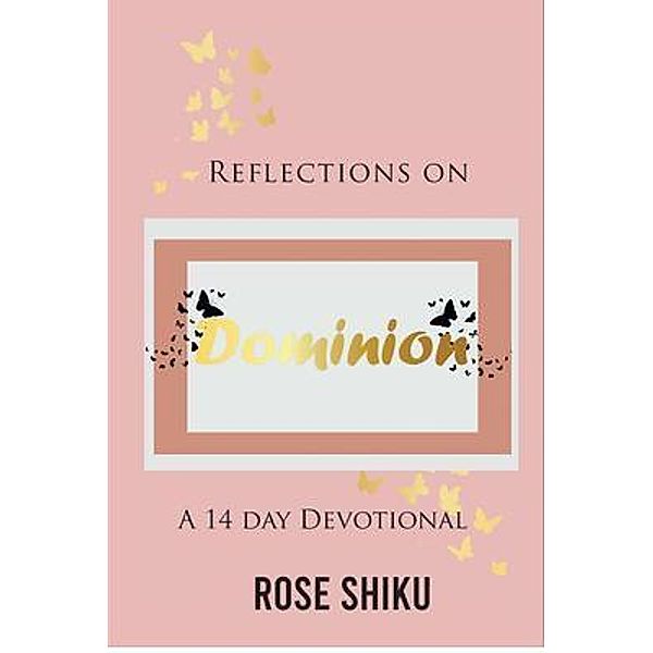 Reflections on Dominion Devotional, Rose Shiku
