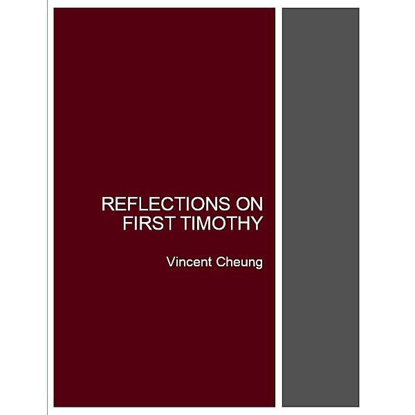 Reflections On First Timothy, Vincent Cheung
