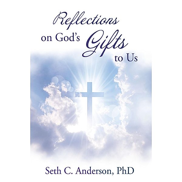 Reflections on God's Gifts to Us, Seth C. Anderson