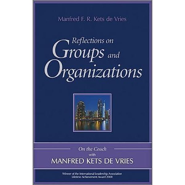 Reflections on Groups and Organizations, Manfred F. R. Kets de Vries