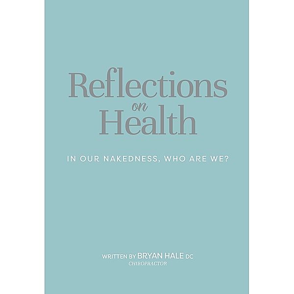 Reflections On Health, Bryan Hale