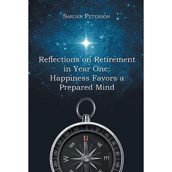 Reflections on Retirement in Year One: Happiness Favors a Prepared Mind, Sander Peterson