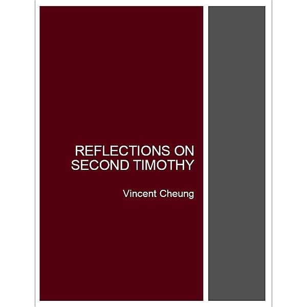Reflections On Second Timothy, Vincent Cheung