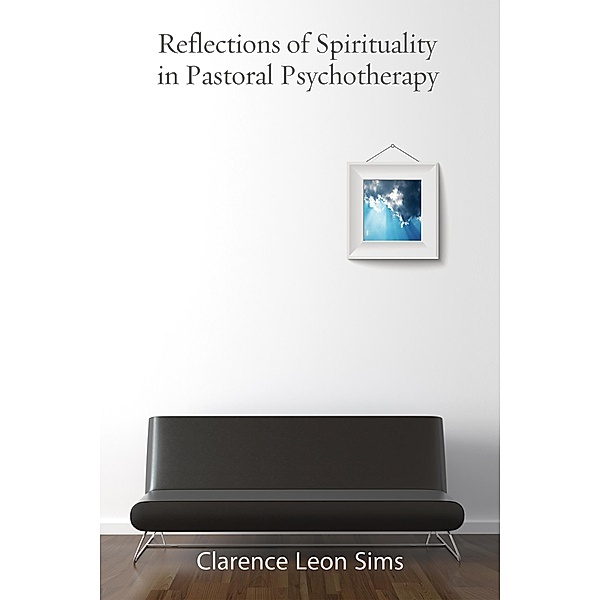 Reflections on Spirituality in Pastoral Psychotherapy, C. Leon Sims