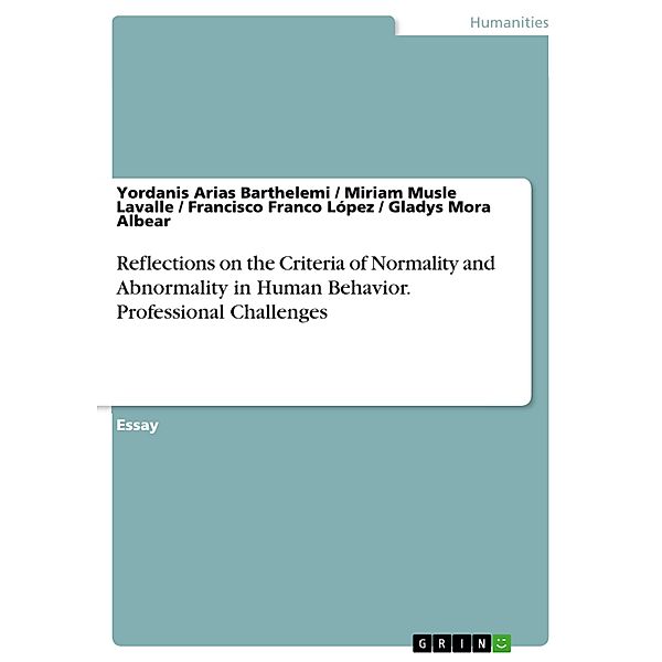 Reflections on the Criteria of Normality and Abnormality in Human Behavior. Professional Challenges, Yordanis Arias Barthelemi, Miriam Musle Lavalle, Francisco Franco López, Gladys Mora Albear