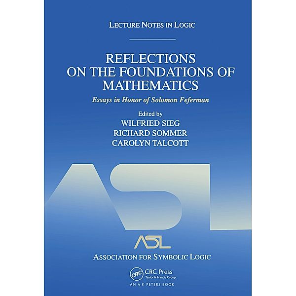 Reflections on the Foundations of Mathematics: Essays in Honor of Solomon Feferman