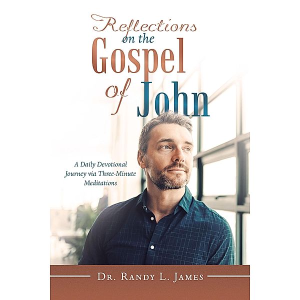 Reflections on the Gospel of John, Randy L. James