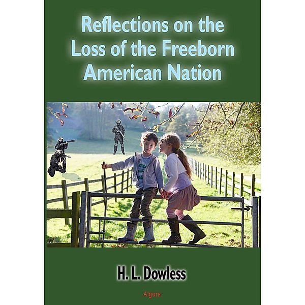 Reflections on the Loss of the Free-Born American Nation, H. L Dowless