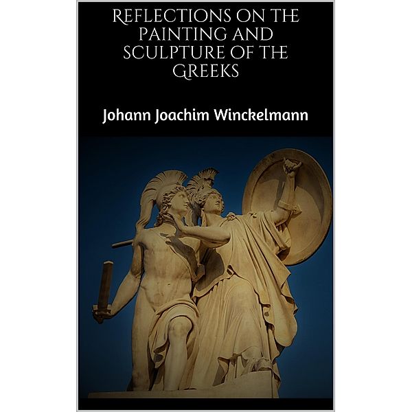 Reflections on the painting and sculpture of the Greeks, Johann Joachim Winckelmann