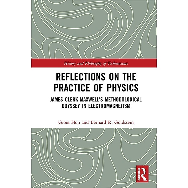 Reflections on the Practice of Physics, Giora Hon, Bernard R. Goldstein