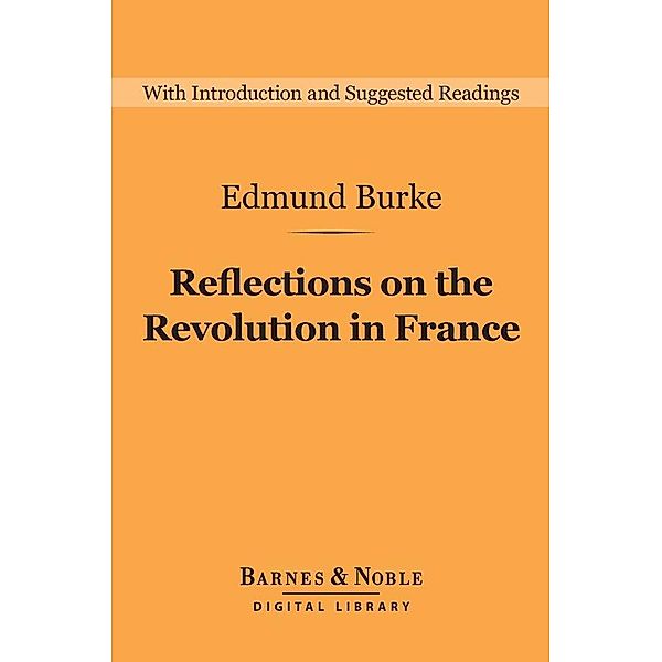 Reflections on the Revolution in France (Barnes & Noble Digital Library) / Barnes & Noble Digital Library, Edmund Burke