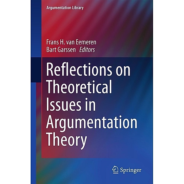 Reflections on Theoretical Issues in Argumentation Theory / Argumentation Library Bd.28