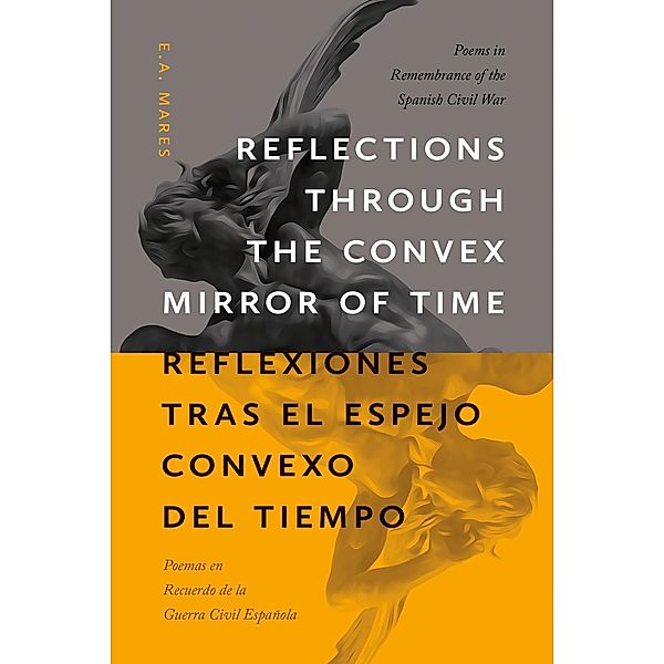 Reflections through the Convex Mirror of Time / Reflexiones tras el Espejo Convexo del Tiempo / Mary Burritt Christiansen Poetry Series, E. A. Mares